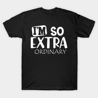 I'm so extra ordinary T-Shirt